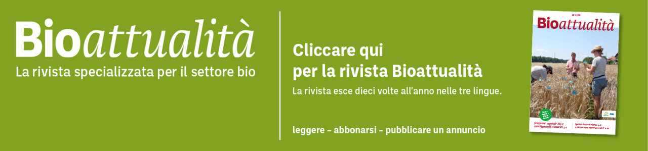 Banner: Bioattualità. La rivista specializzata per il settore bio. Cliccare qui per la rivista Bioattualità. La rivista esce dieci volte all'anno nelle tre lingue. Leggere – abbonarsi – pubblicare un annuncio.